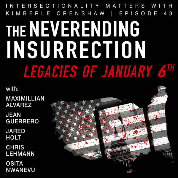 43. The Neverending Insurrection: Legacies of January 6th