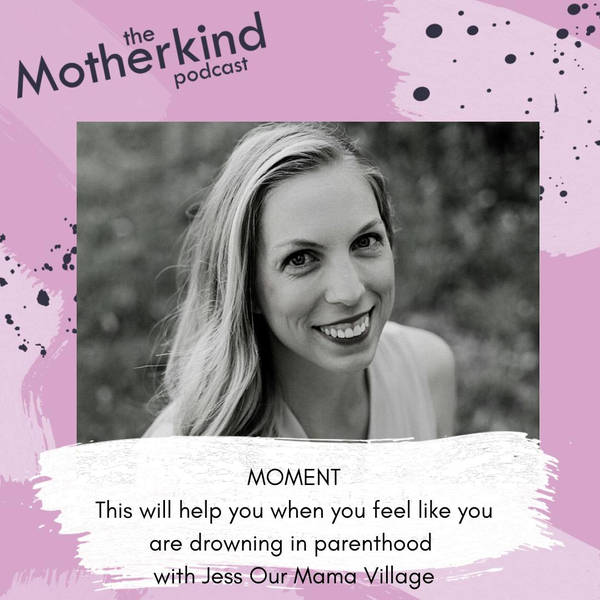 MOMENT  |  This will help you when you feel like you are drowning in parenthood with Jess Our Mama Village