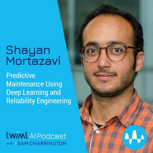 Predictive Maintenance Using Deep Learning and Reliability Engineering with Shayan Mortazavi - #540