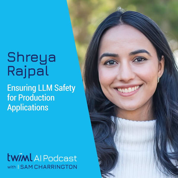 Ensuring LLM Safety for Production Applications with Shreya Rajpal - #647