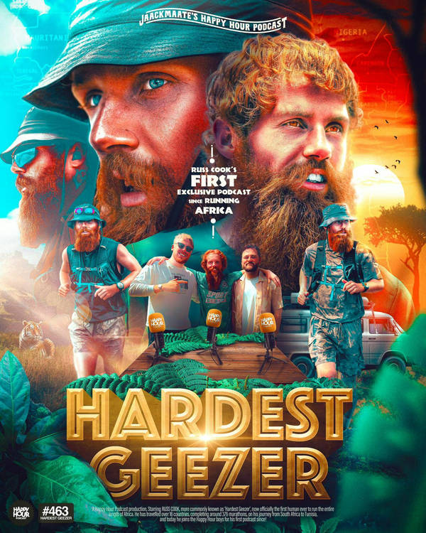 463 - HARDEST GEEZER II - Exclusive First Podcast Since Running The Length of Africa!