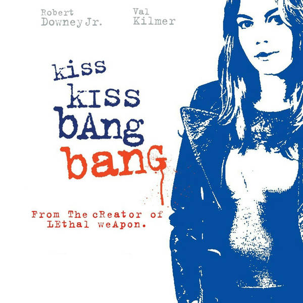 Episode 463: Kiss Kiss Bang Bang (2005)
