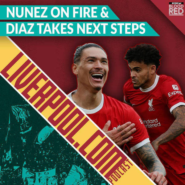 Liverpool.com: Darwin Nunez on fire & Luis Diaz takes next step - Klopp's attack analysed