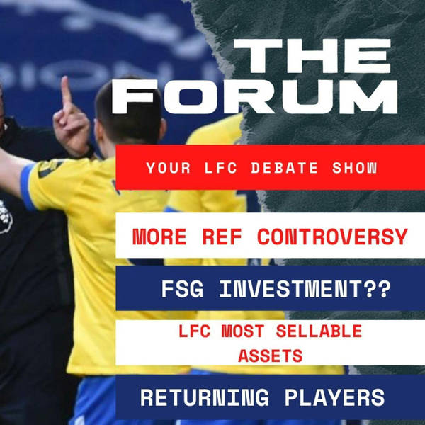FSG Investment Incoming | More Referee Drama | The Forum