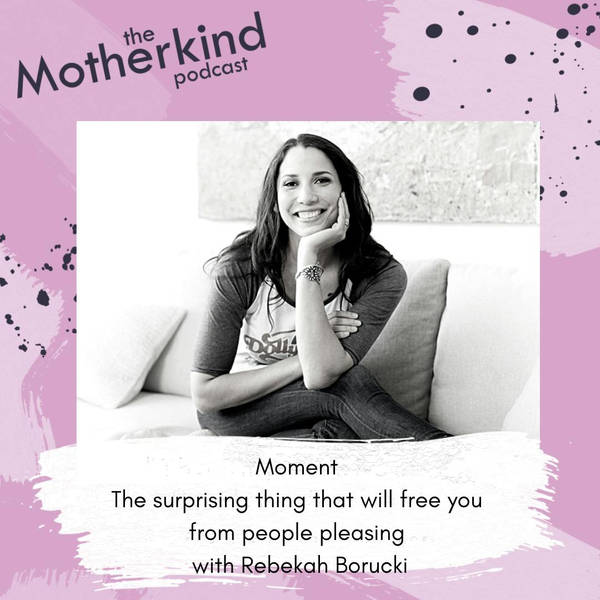 Moment | The surprising thing that will free you from people pleasing with Rebekah Borucki