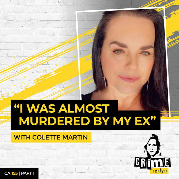 Ep 155: ‘I Was Almost Murdered By My Ex’ with Colette Martin, Part 1