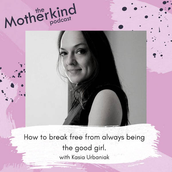 Re-release: How to break free from always being the good girl with Kasia Urbaniak