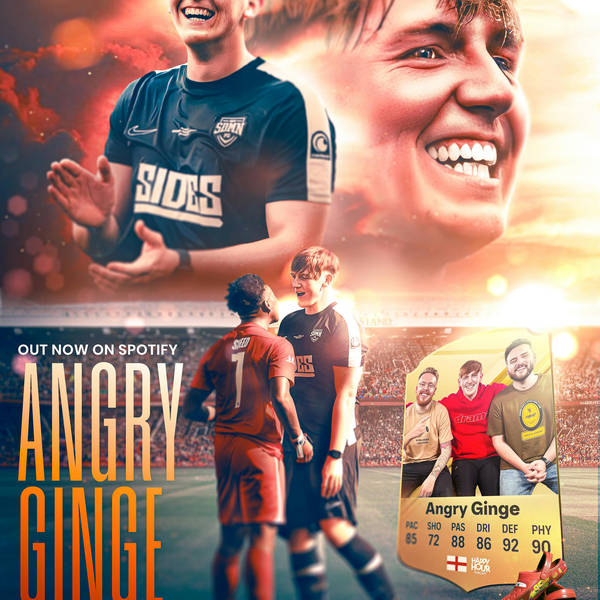 413 - ANGRY GINGE - Sidemen Charity Match, Quitting Streaming & YANITED!