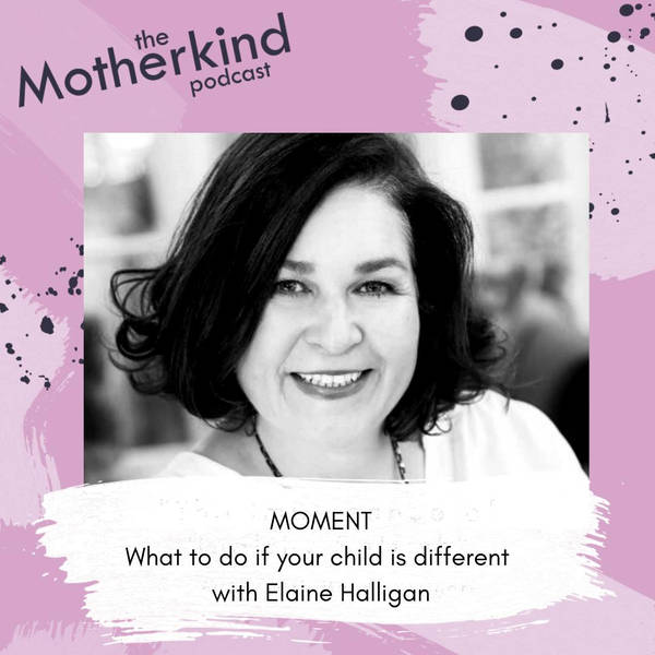 MOMENT  | What to do if your child is different with Elaine Halligan