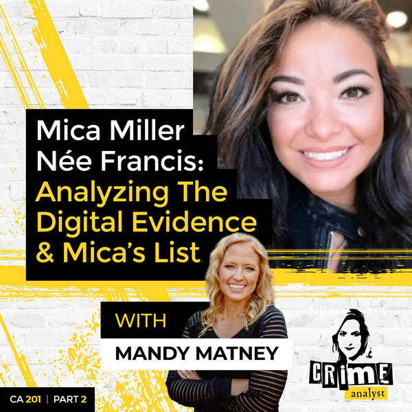 Ep 201: Mica Miller Née Francis: Analysing The Digital Evidence and Mica’s List, Part 2