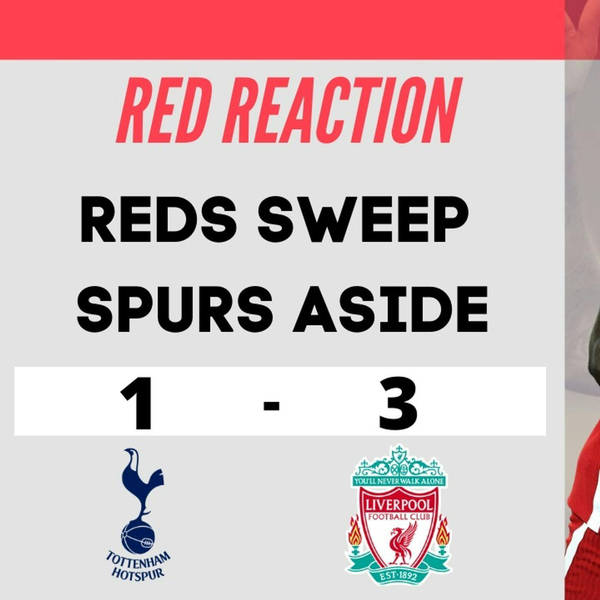 Liverpool Bash Spurs | Red Reaction