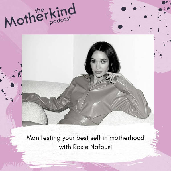 Manifesting your best self in motherhood with Roxie Nafousi