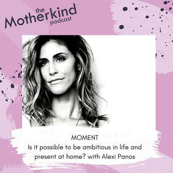 MOMENT  | Is it possible to be ambitious in life and present at home? with Alexi Panos