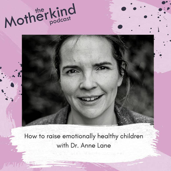 How to raise emotionally healthy children with Dr. Anne Lane