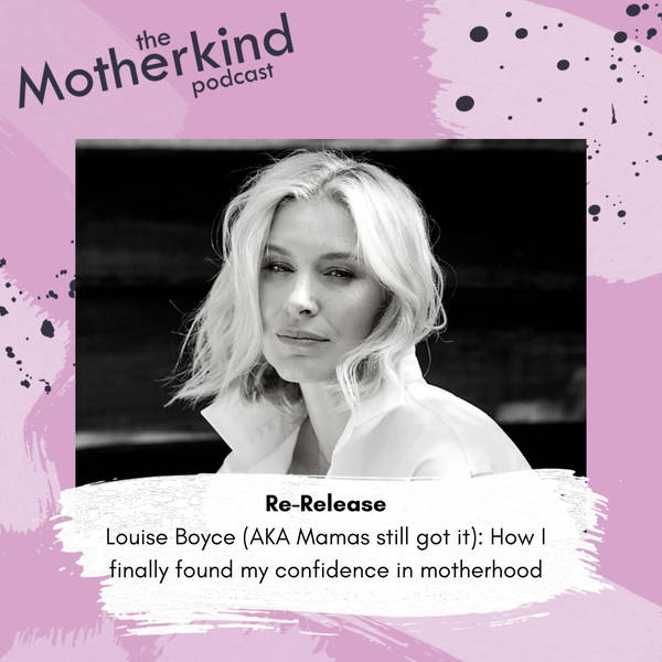 Re-release | How I finally found my confidence in motherhood with Louise Boyce (AKA Mamas still got it)
