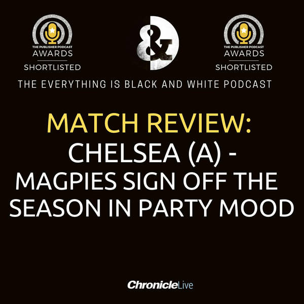 CHELSEA 1-1 NEWCASTLE UNITED | MAGPIES SIGN OFF FROM THE PREMIER LEAGUE SEASON IN PARTY MOOD