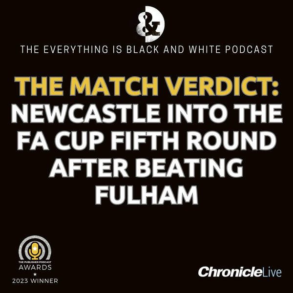 THE MATCH VERDICT - LEE RYDER ASSESSES NEWCASTLE'S FA CUP WIN OVER FULHAM