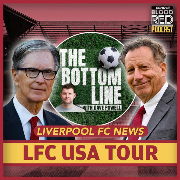 Liverpool in America. Why US Tour is so vital | The Bottom Line