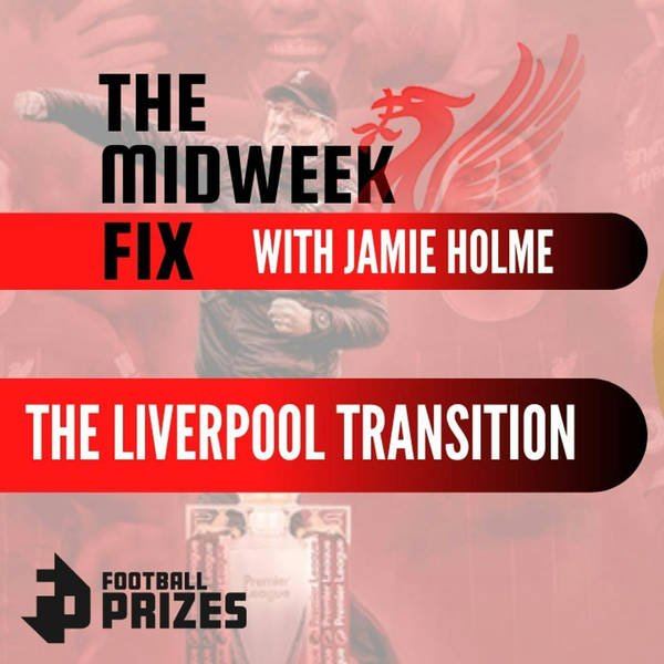 The Liverpool Transition | Midweek Fix