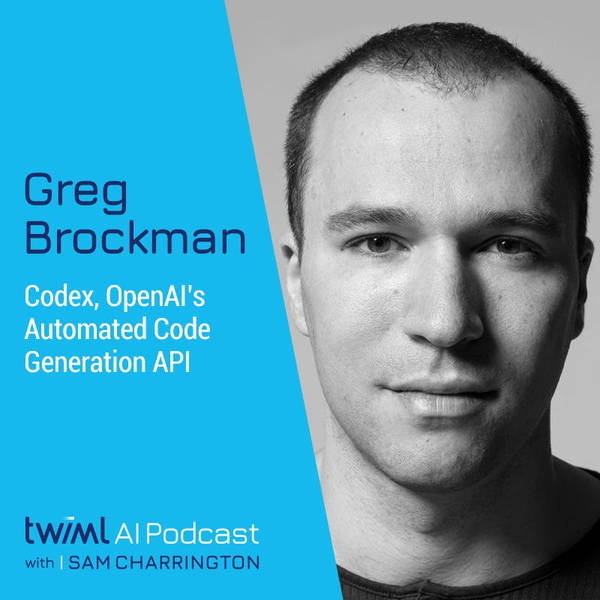 Codex, OpenAI’s Automated Code Generation API with Greg Brockman - #509