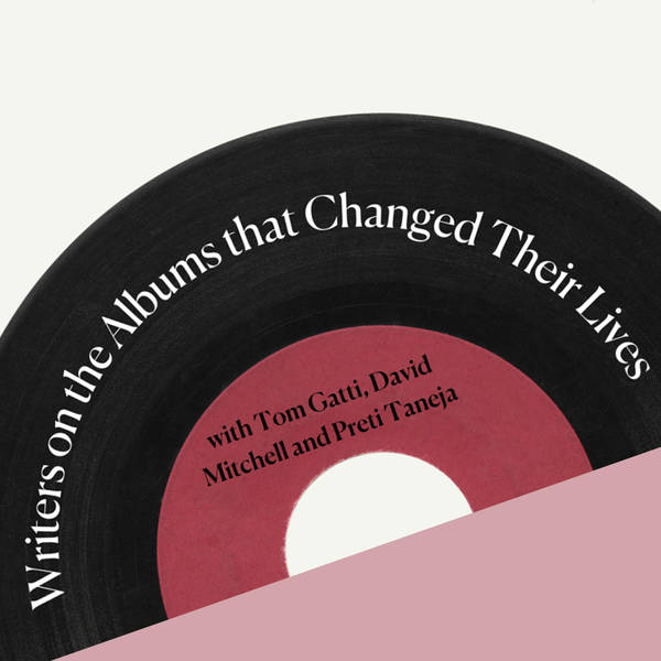 Albums that Changed My Life, with Tom Gatti, David Mitchell and Preti Taneja