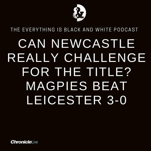 CAN NEWCASTLE UNITED REALLY CHALLENGE FOR THE TITLE? DOMINANCE WIN OVER LEICESTER CITY SUGGESTS SO AS WHOLE TEAM SHINES