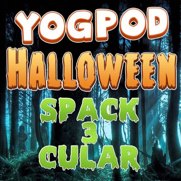 YoGPoD 45: Halloween Spack-3-cular