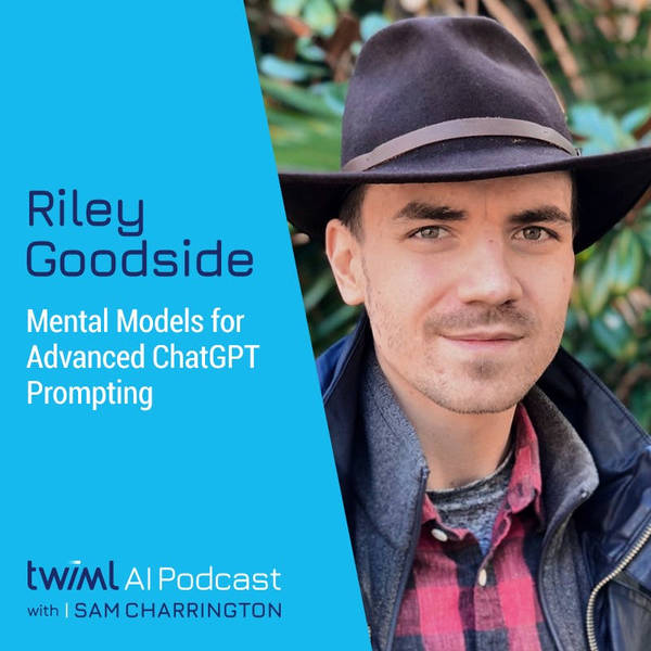 Mental Models for Advanced ChatGPT Prompting with Riley Goodside - #652