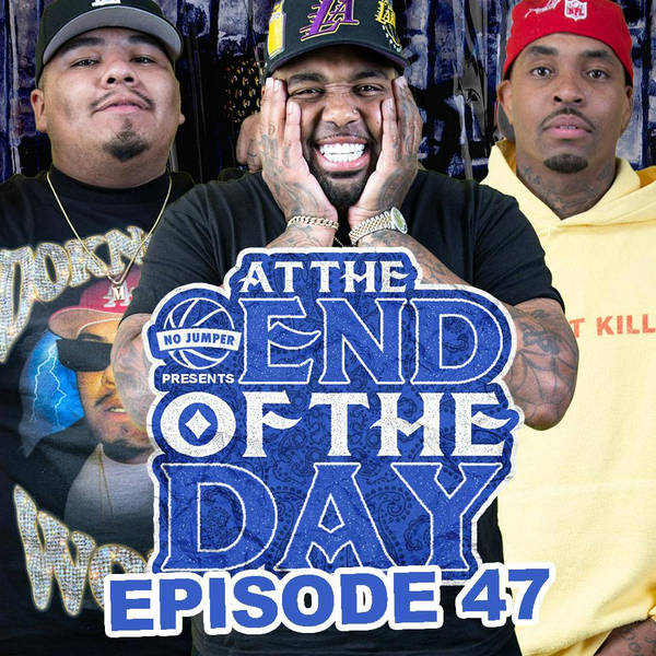 At The End of The Day Ep. 47