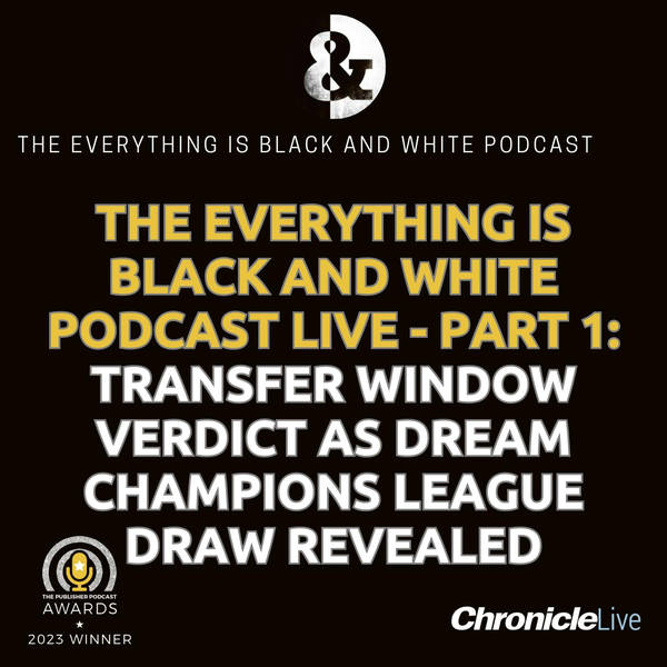 CHAMPIONS LEAGUE PICKS, TRANSFER WINDOW VERDICTS, DREAM SIGNINGS AND HOPES FOR TOON YOUNGSTERS - THE EVERYTHING IS BLACK AND WHITE PODCAST LIVE