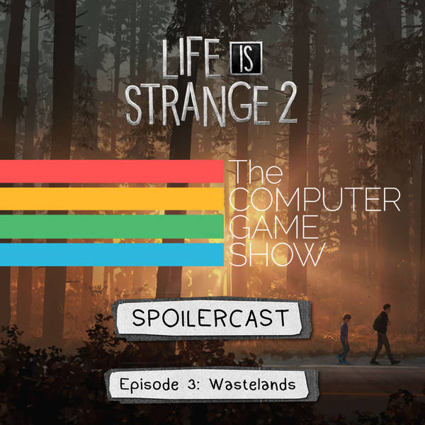 Life is Strange 2 Spoilercast - Episode 3: Wastelands