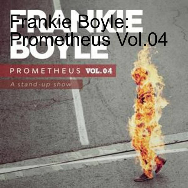 Frankie Boyle: Prometheus Vol.04