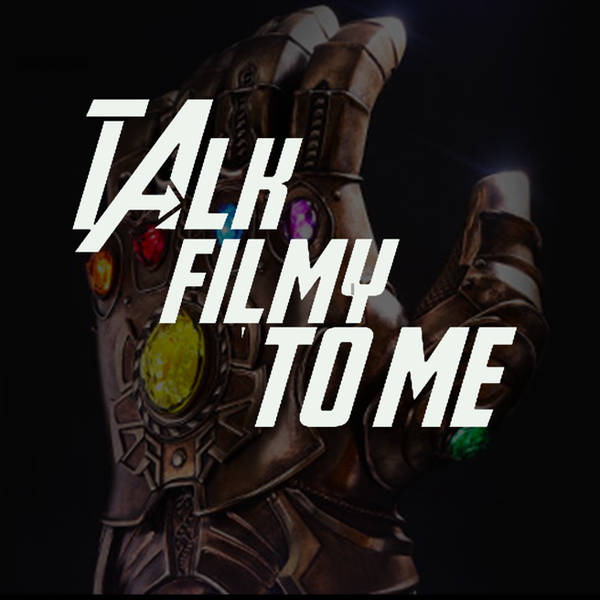AVENGERS: INFINITY WAR A Talk Filmy to Me podcast special