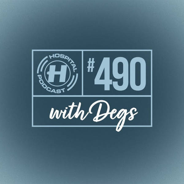 Hospital Podcast with Degs & MC Conrad #490