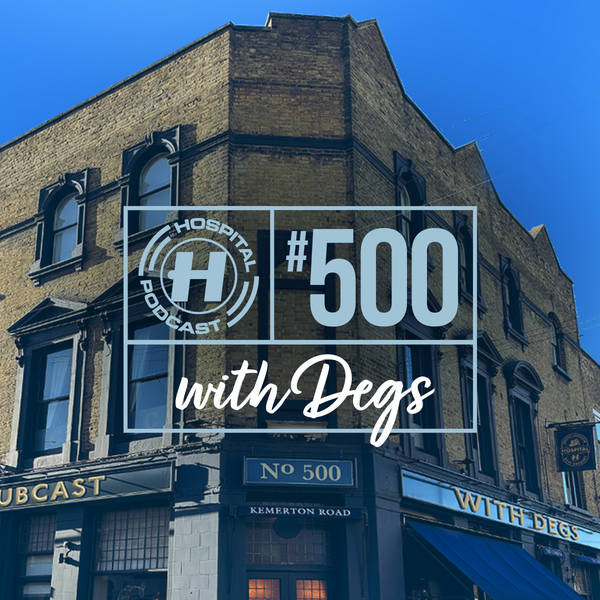 Hospital Podcast with Degs #500