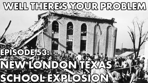 Episode 53: New London, Texas School Explosion