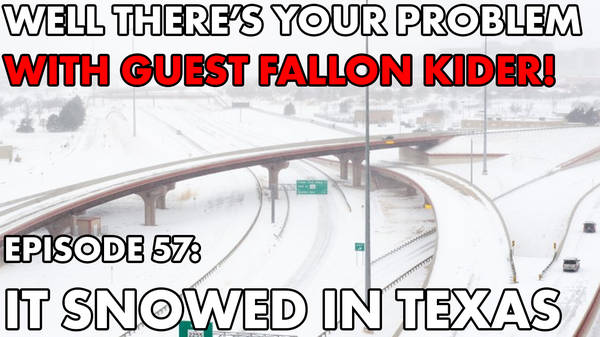 Episode 57: It Snowed in Texas