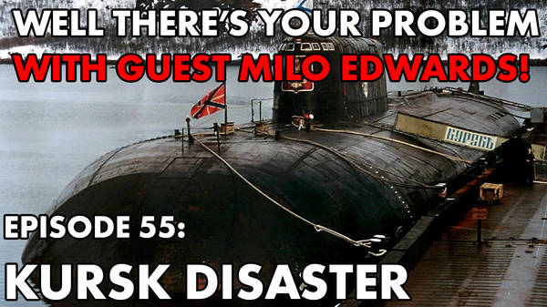 Episode 55: Kursk Disaster