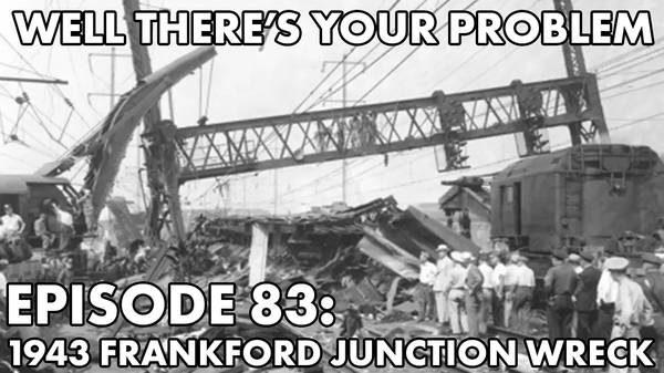 Episode 83: 1943 Frankford Junction Wreck
