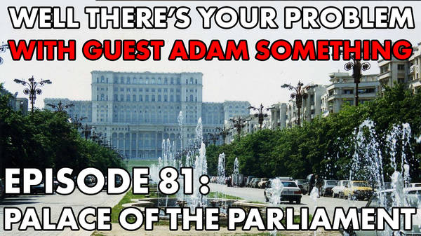 Episode 81: Palace of the Parliament