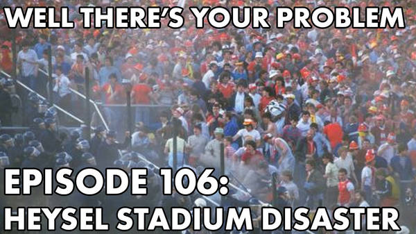 Episode 106: Heysel Stadium Disaster