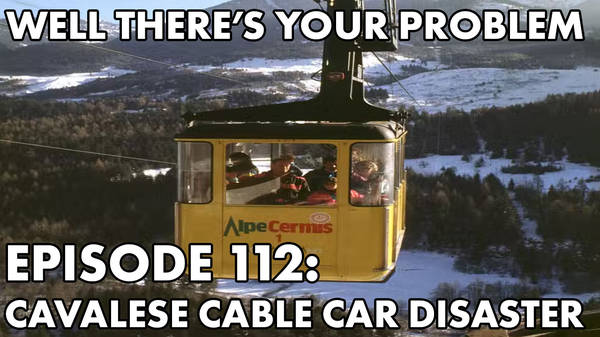 Episode 112: Cavalese Cable Car Disaster