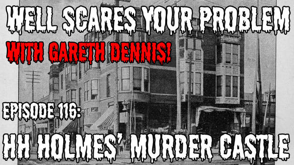 Episode 116: HH Holmes and his Murder Castle