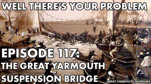 Episode 117: The Great Yarmouth Suspension Bridge