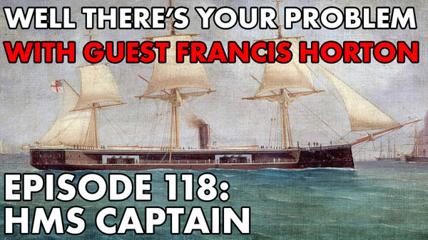 Episode 118: HMS Captain