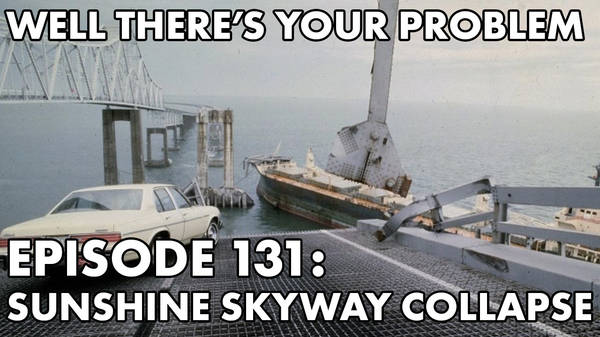 Episode 131: Sunshine Skyway Bridge Collapse