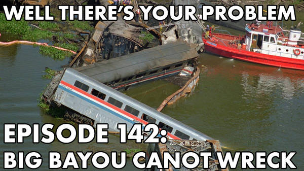 Episode 142: Big Bayou Canot Train Wreck