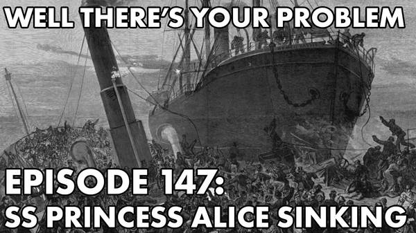 Episode 147: SS Princess Alice Sinking