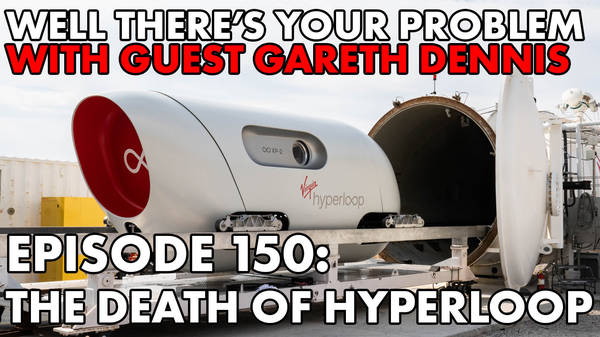 Episode 150: The Death of Hyperloop