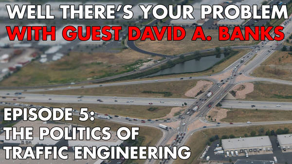 Episode 5: The Politics of Traffic Engineering